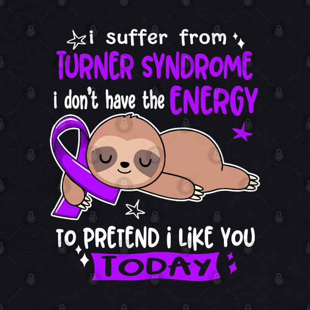 I Suffer From Turner Syndrome I Don't Have The Energy To Pretend I Like You Today by ThePassion99